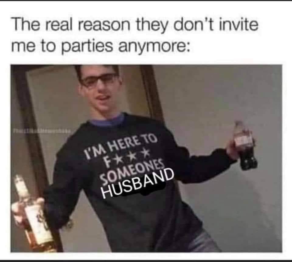 This meme is a humorous take on why someone might not want to attend a party. The image shows a person holding a drink and wearing a shirt that says "I'm not coming to your party because..." with the text "I'm not coming to your party because I'm not invited" crossed out and replaced with "I'm not coming to your party because I'm not invited to parties that are actually fun". The text above the image reads "The real reason they don't invite me to parties anymore: I'm not fun to be around".